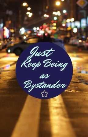 Just Keep Being as Bystander by Ghsot00