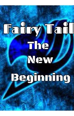 Fairytail Fanfic; New beginning [COMPLETED] cover