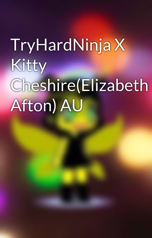 TryHardNinja X Kitty Cheshire(Elizabeth Afton) AU by AliceCircus54