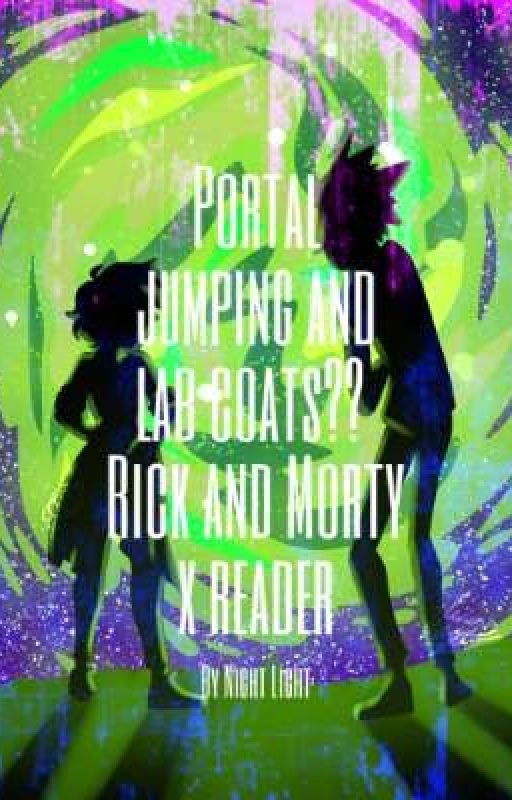 Portal jumping and lab coats?? | Rick and Morty x reader by ilumofly83