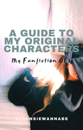 A Guide to My Original Characters ➳ My Fanfics by pevensiewannabe