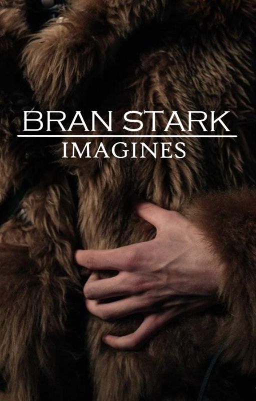 Bran Stark imagines/one-shots by mwnfictions