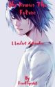 She Knows The Future ( L Lawliet x Reader ) by FreeFlyer68