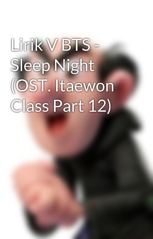 Lirik V BTS - Sleep Night (OST. Itaewon Class Part 12) by lightsummer91