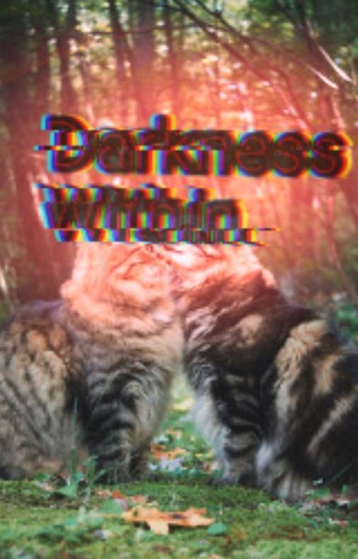 Darkness Within | Warrior Cats Fanfic by WillowDaGreat