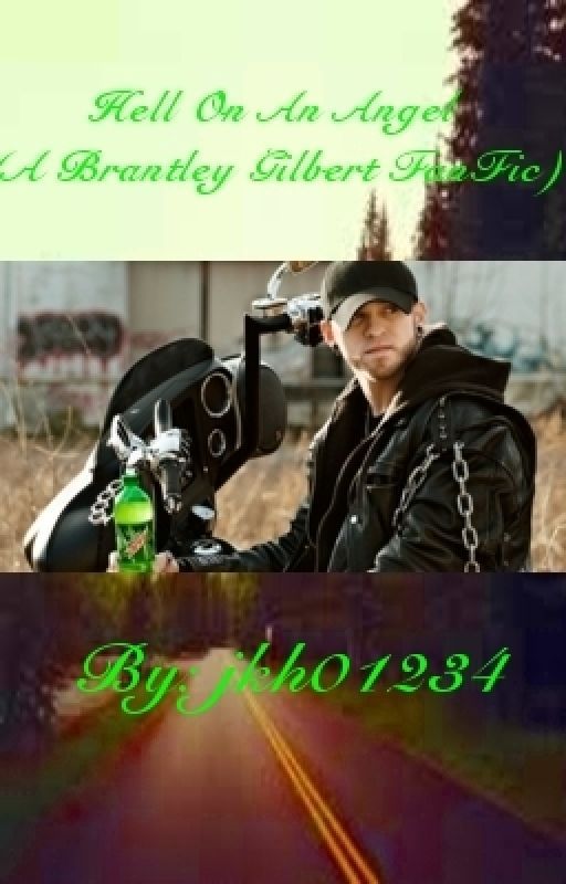 (ON HOLD) Hell On An Angel (A Brantley Gilbert FanFiction) by jkh01234