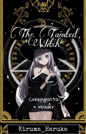 The Tainted Witch [Creepypasta x witch!reader] by Kiruma_Haruka