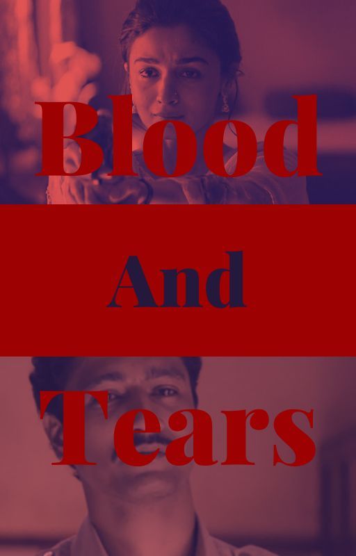 Blood And Tears-A Raazi Fanfiction by DarkEnchantressRuhi