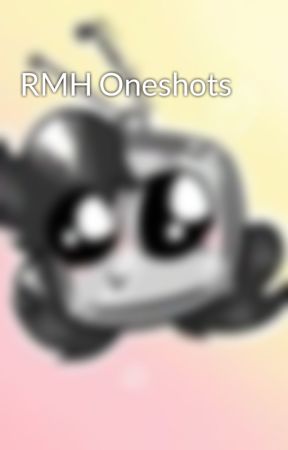 RMH Oneshots by TotallyNotTarsier