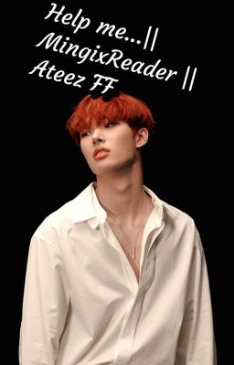 Help me..|| Song MingixReader Ateez FF cover