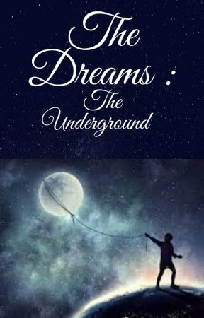 The Dreams: The underground by monkeygirl05101