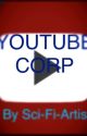 YouTube Corporation by Sci-Fi-Writer