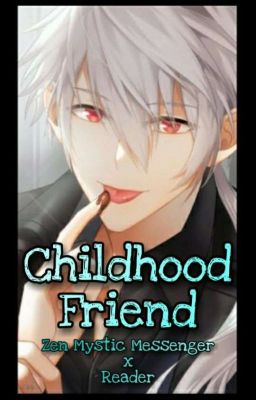 Childhood Friend || Zen Mystic Messenger x Reader cover