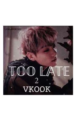 Too Late [Vkook] 2 ✔︎ cover