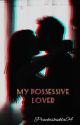 My Possessive Lover [MPL] by Prachishukla04