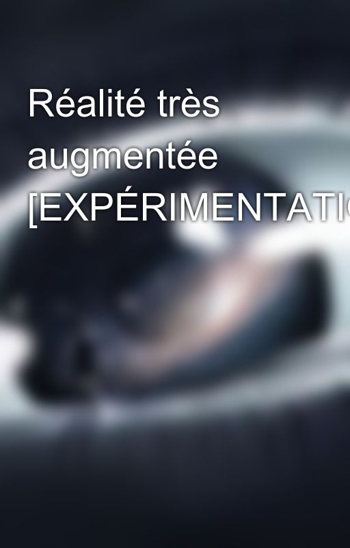 Réalité très augmentée [EXPÉRIMENTATION] by ShawnTWalter