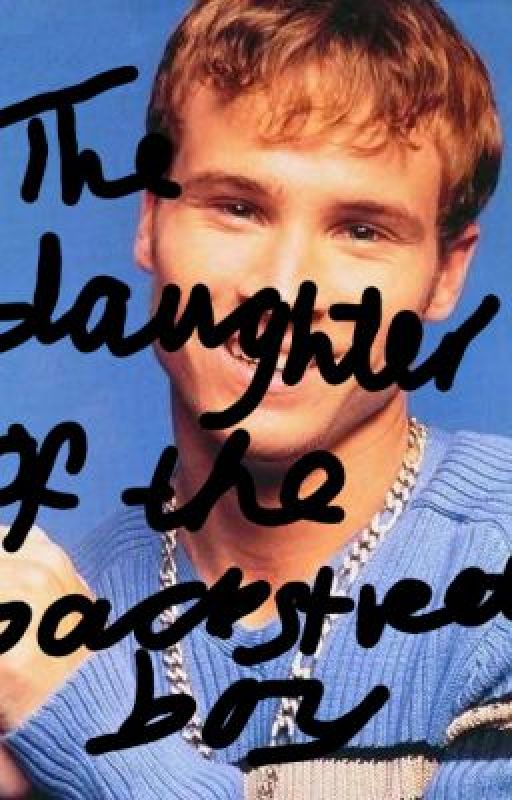 the daughter of the backstreet boy. (Greyson Chance/Backstreet Boys fanfiction) by bulletsandtheimpala