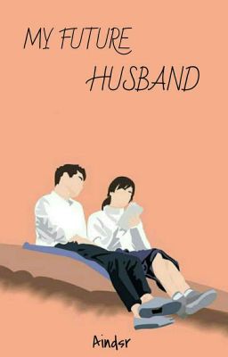 MY FUTURE HUSBAND [END] cover