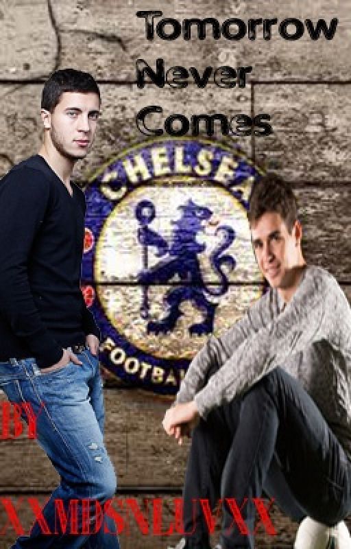 Tomorrow Never Comes (Eden Hazard & Oscar Dos Santo Fanfiction by xXMDSNLuvxX