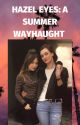 Hazel Eyes: A SUMMER WAYHAUGHT by maeisalesbian