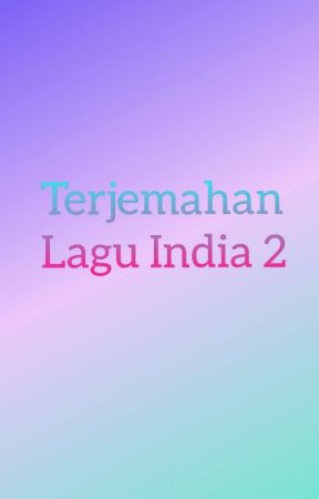 Terjemahan Lagu India. Part-2 by NurlaeliFitriyani