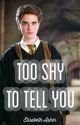 Too Shy To Tell You (Cedric Diggory x Reader) by ElisabethAsher