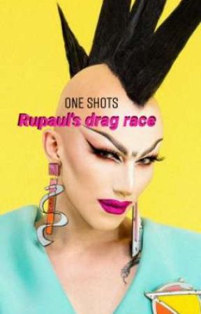 ⭐Rupaul's Drag Race⭐ one shots by lizziebluezz