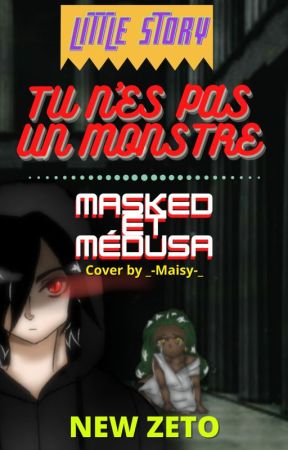 Tu n'es pas un monstre (Little Story Masked Et Médusa) by The-Masked-of-Shadow