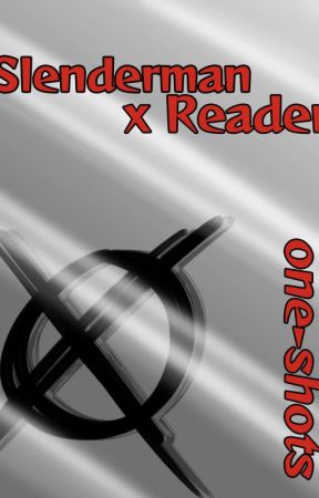 Slenderman x Reader One-shots by LadyMonoceros