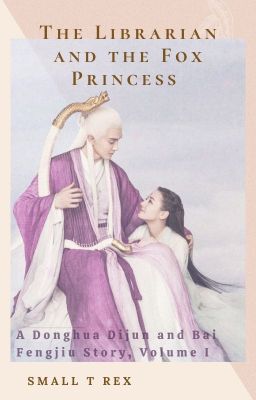 The Librarian and the Fox Princess: a Donghua Dijun and Bai Fengjiu story, V.I cover