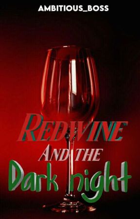 Red Wine in the Dark Night (Completed) by Ambitious_Boss