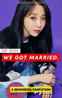 •We Got Married• A MOONBYUL FANFICTION cover