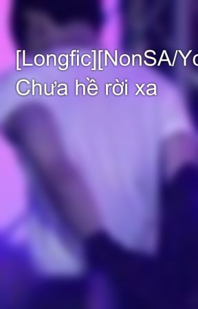 [Longfic][NonSA/Yoseob] Chưa hề rời xa by FadeBuBBle