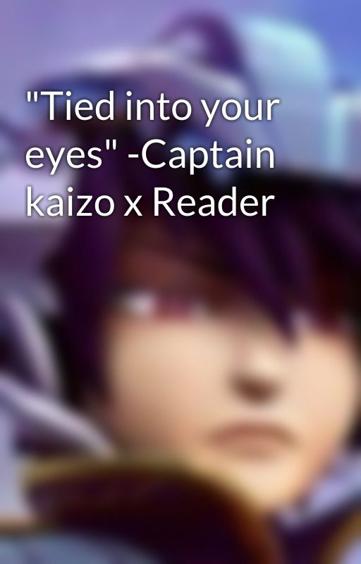 "Tied into your eyes" -Captain kaizo x Reader by Shinjiirou20