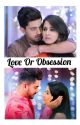 Love Or Obsession by magical_AditiRathore