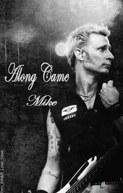 Along Came Mike (Green Day Fanfic) by Tres_RAWR_Love_Slave