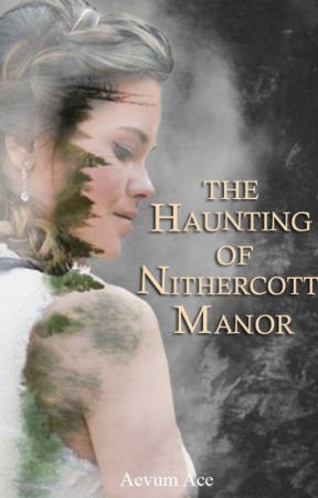 The Haunting of Nithercott Manor ⚢ by AevumAce