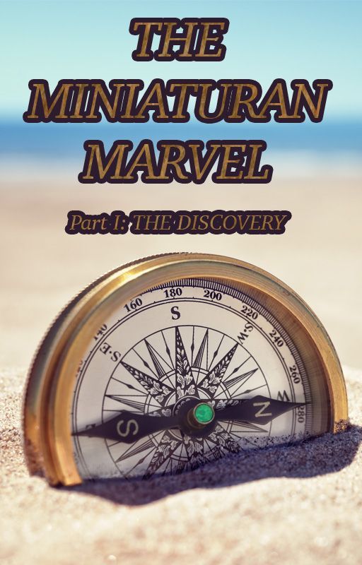 The Miniaturan Marvel Part I: The Discovery by anmolkaicker