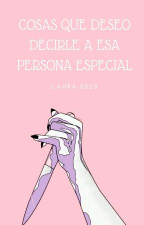 🍃Cosas Que Le Quiero Decir A Esa Persona🍃  by -CIN-DE-RE-LLA-