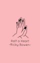 Half a Heart •Ricky Bowen• by odetomendes