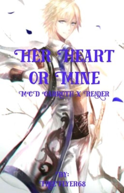 Her Heart or Mine ( MCD Garroth x Reader ) by FreeFlyer68