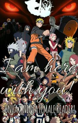 I AM HERE WITH YOU! BNHA x Female!NinjaReader Naruto Shippuden! cover