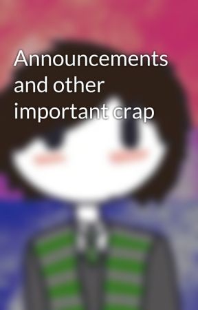 Announcements and other important crap by QuirkyDeatheater