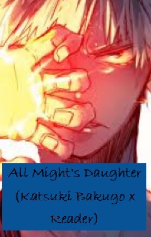 All Mights daughter (Katsuki Bakugo x Reader) by GameTimeYT