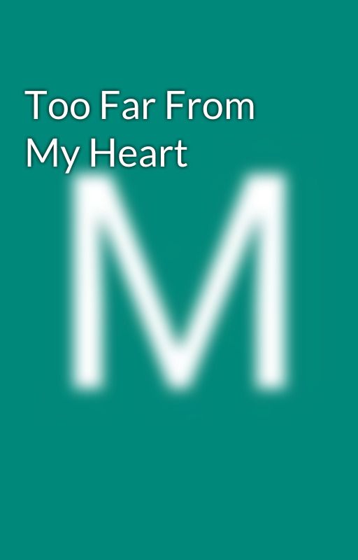 Too Far From My Heart by maxranzel