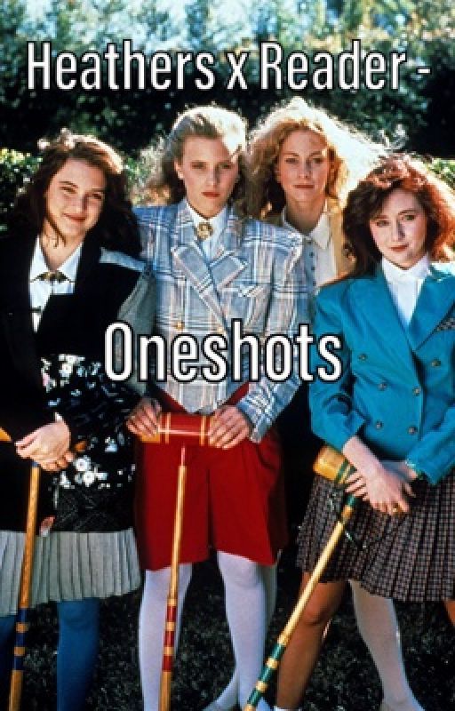 Heathers x Reader - Oneshots by SapphicFanfic