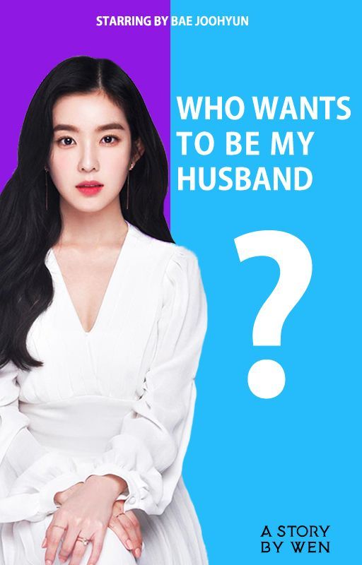 Who Wants To Be My Husband by baewendyyy