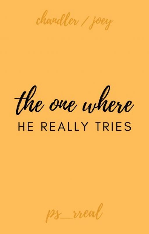 The One Where He Really Tried | Chandler Bing/Joey Tribbiani by ps_rreal