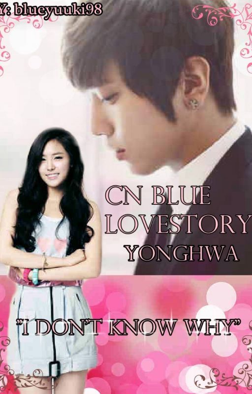 CN BLUE LOVESTORY: YONGHWA "I Don't Know Why" by blueyuuki98