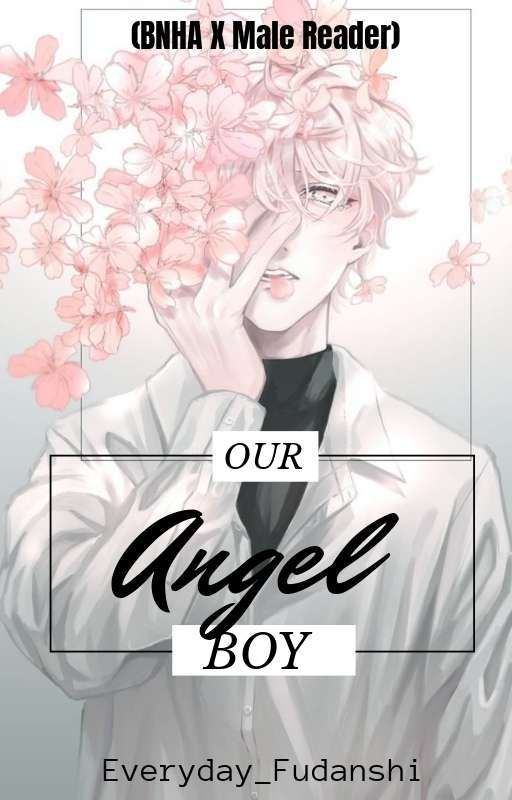 【﻿ＯｕｒＡｎｇｅｌＢｏｙ】(BNHA x Male Reader) (REWRITTEN) by Everyday_Fudanshi